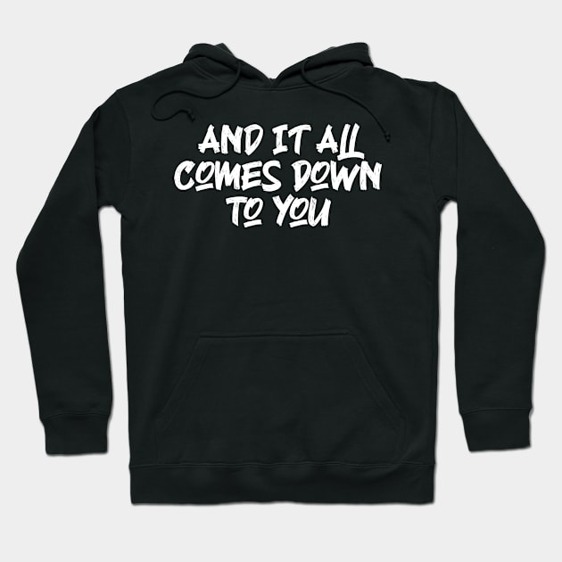 And It All Comes Down To You - Lyrics Hoodie by Emma